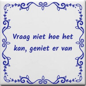 Vraag niet hoe het kan maar geniet ervan
